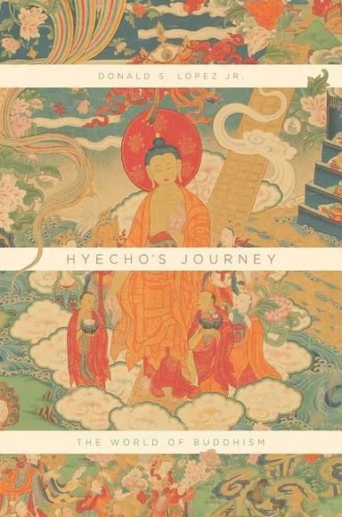 Hyechos journey - the world of buddhism; Donald S. Lopez Jr; 2017