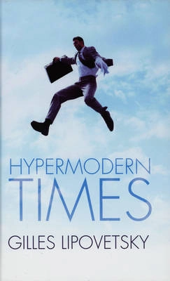 Hypermodern Times; Gilles Lipovetsky, Sebastien Charles; 2005