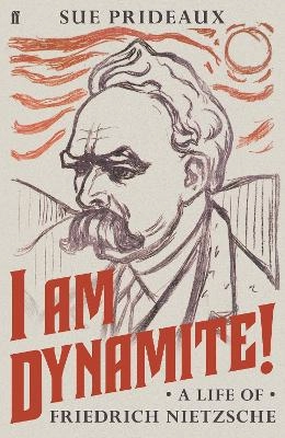 I am dynamite! : a life of Friedrich Nietzsche; Sue Prideaux; 2018