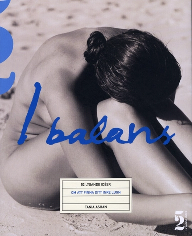 I balans : 52 lysande idéer om att finna ditt inre lugn; Tania Ashan; 2009