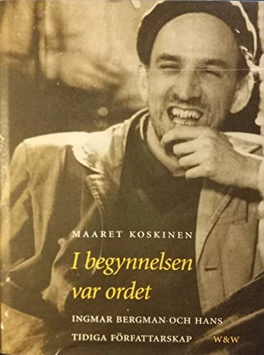 I begynnelsen var ordet : Ingmar Bergman och hans tidiga författarskap