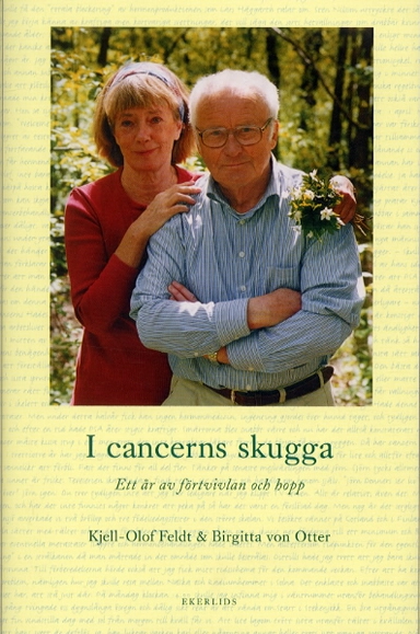 I cancerns skugga. Ett år av förtvivlan och hopp; Kjell-Olof Feldt, Birgitta von Otter; 2003
