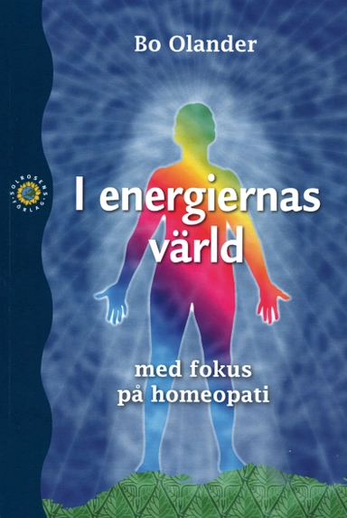 I energiernas värld - med fokus på homeopati; Bo Olander; 2011