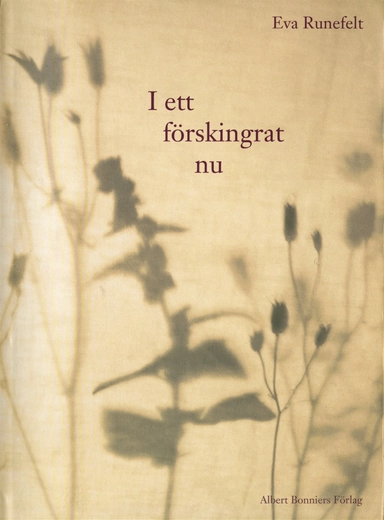 I ett förskingrat nu : dikter; Eva Runefelt; 2017