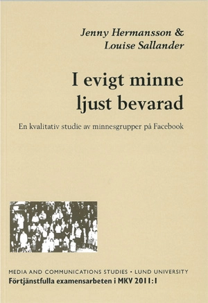 I evigt minne ljust bevarad : en kvalitativ studie av minnesgrupper på Facebook