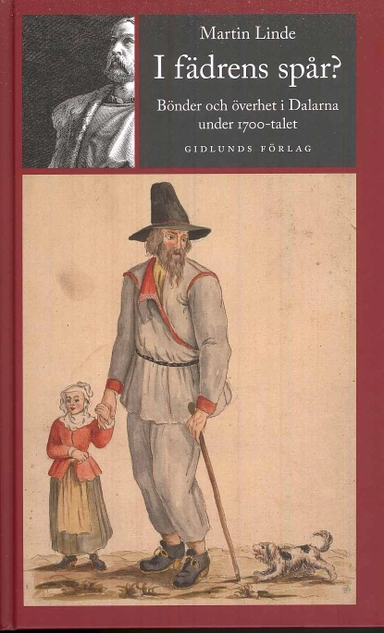 I fädrens spår? : bönder och överhet i Dalarna under 1700-talet; Martin Linde; 2009