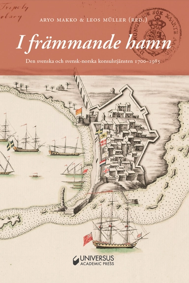 I främmande hamn : Den svenska och svensk-norska konsulstjänsten 1700-1985