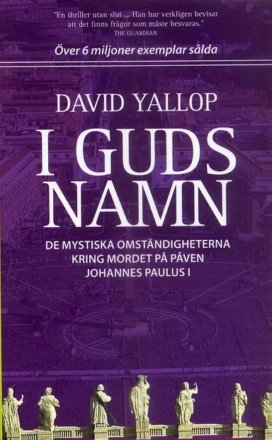 I Guds namn : de mystiska omständigheterna kring mordet på påven Johannes Paulus I; David Yallop; 2007