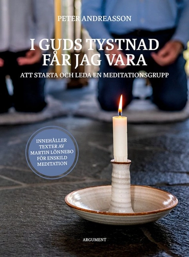 I Guds tystnad får jag vara : att starta och leda en meditationsgrupp; Peter Andreasson; 2022