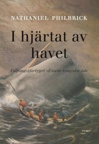 I hjärtat av havet; Nathaniel Philbrick; 2000