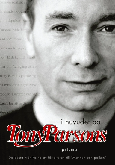 I huvudet på Tony Parsons : De bästa krönikorna av författaren till Mannen och pojken; Tony Parsons; 2003