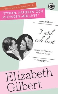I nöd och lust : en tvivlare försonas med äktenskapet; Elizabeth Gilbert; 2011