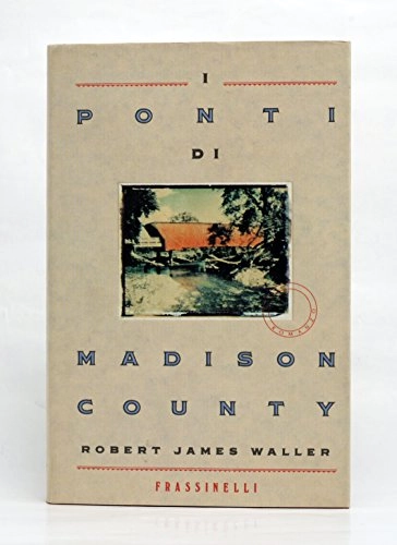 I ponti di Madison CountyFrassinelli narrativa italianaI BluNarrativa Frassinelli; Robert James Waller; 1993