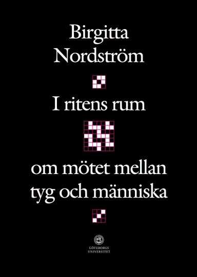 I ritens rum : om mötet mellan tyg och människa; Birgitta Nordström; 2016