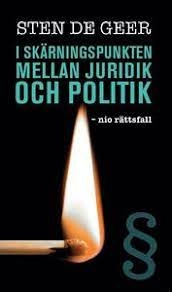 I skärningspunkten mellan juridik och politik : nio rättsfall; Sten Geer; 2018