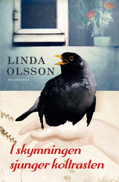 I skymningen sjunger koltrasten : en roman; Linda Olsson; 2014