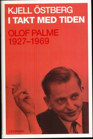 I takt med tiden : Olof Palme 1927-1969; Kjell Östberg; 2008