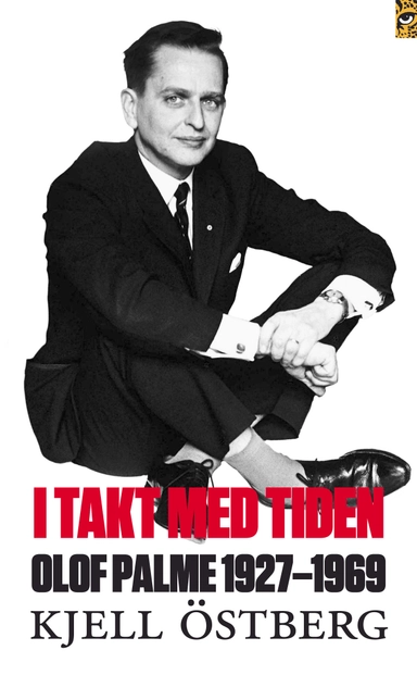 I takt med tiden : Olof Palme 1927-1969; Kjell Östberg; 2010