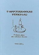 I uppfinnarens verkstad : praktiskt arbete med teknikens historia; Staffan Sjöberg; 1997