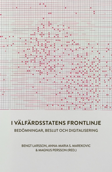 I välfärdsstatens frontlinje : bedömningar, beslut och digitalisering