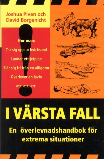 I värsta fall - En överlevnadshandbok för extrema situationer; Joshua Piven, David Borgenicht; 2001