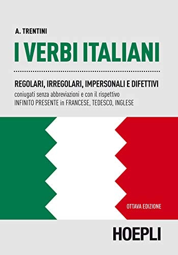 I verbi italiani: regolari, irregolari, impersonali e difettivi coniugati senza abbreviazioni e con il rispettivo infinito presente in francese, tedesco, ingleseManuali Hoepli; Alessandro Trentini