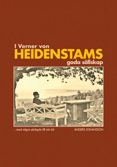 I Verner von Heidenstams goda sällskap med stickspår till min tid; Anders Johansson; 2024