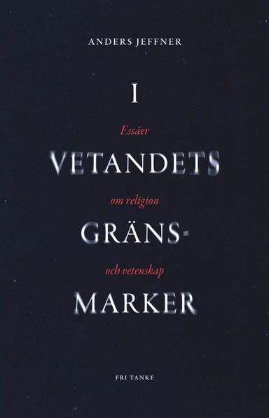 I vetandets gränsmarker : nio essäer om religion och verklighetstolkning
