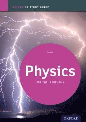 IB Physics Study Guide: Oxford IB Diploma Program; Tim Kirk; 2012