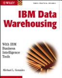 IBM Data Warehousing: With IBM Business Intelligence Tools; Michael L. Gonzales; 2003