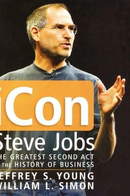 iCon Steve Jobs: The Greatest Second Act in the History of Business