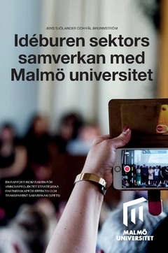 Idéburen sektors samverkan med Malmö universitet : en rapport inom ramen för Vinnovaprojektet Strategiska partnerskap för effektiv och transparent samverkan (SPETS); Pål Brunnström, Jens Sjölander; 2021