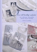 Idéer till bröllop och fest : [kort, dukningar, dekorationer, utförliga steg för steg bilder]; Helene S. Lundberg; 2005