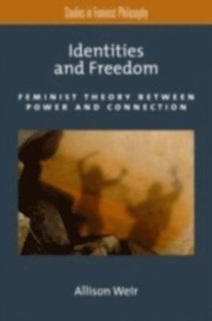 Identities and freedom : feminist theory between power and connection