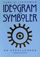 Ideogram och symboler : en uppslagsbok; Carl G. Liungman; 1999