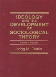 Ideology and the development of sociological theory; Irving M Zeitlin; 2001