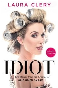Idiot : life stories from the creator of Help Helen Smash; Laura Clery; 2019