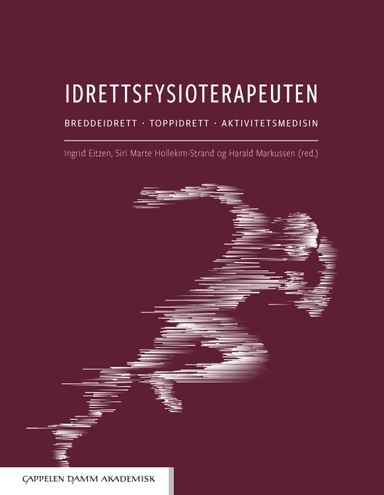 Idrettsfysioterapeuten : breddeidrett, toppidrett, aktivitetsmedisin; Ingrid Eitzen, Siri Marte Hollekim-Strand, Harald Markussen; 2020