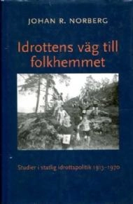 Idrottens väg till folkhemmet : studier i statlig idrottspolitik 1913-1970