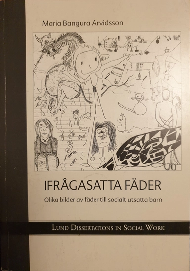 Ifrågasatta fäder : olika bilder av fäder till socialt utsatta barn; Maria Bangura Arvidsson; 2003