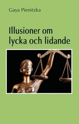 Illusioner om lycka och lidande; Gaya Pienitzka; 2014