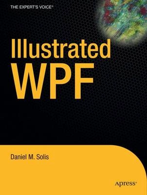 Illustrated WPF; Daniel Solis, Daniel M Solis; 2009
