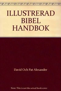 Illustrerad bibelhandbok : [färgillustrerad kommentar till alla Bibelns böcker]; David Alexander, Pat Alexander, Erik W. Albertson, Ivan Hellström; 1977
