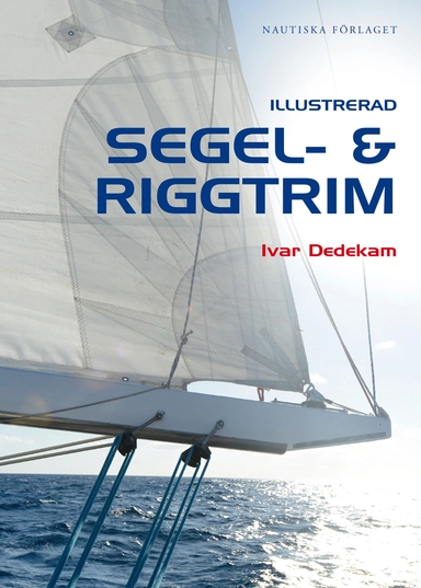 Illustrerad segel- och riggtrim; Ivar Dedekam; 2015