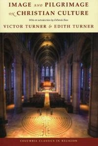 Image and Pilgrimage in Christian Culture; Victor Turner, Edith Turner; 2011