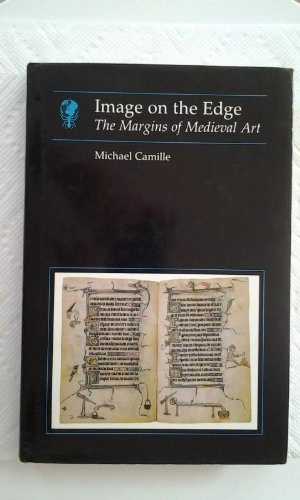 Image on the edge : the margins of medieval art; Michael Camille; 1992