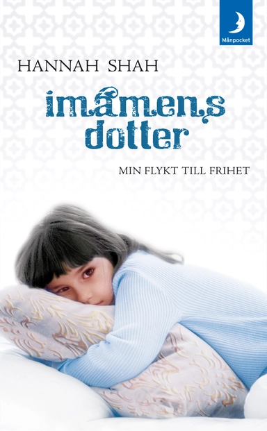 Imamens dotter : min flykt till frihet; Hannah Shah; 2010