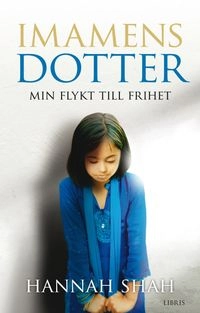 Imamens dotter : min flykt till frihet; Hannah Shah; 2010