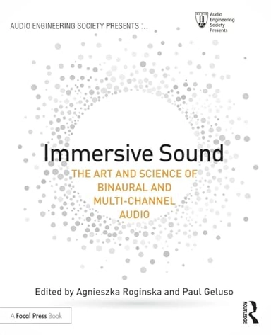 Immersive sound : the art and science of binaural and multi-channel audio; Agnieszka Roginska, Paul Geluso; 2018