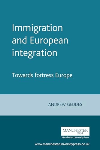 Immigration and European integration : beyond fortress Europe?; Andrew Geddes; 2008